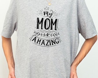 My Mom Is Amazing Tee, Mother’s Day Present, Mama Life Apparel, New Parent Outfit
