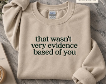 Embroidered That Wasn't Very Evidence Based of You Sweatshirt, Funny Nurse Gift, Evidence Based Practice Crewneck, Nurse Educator Gift