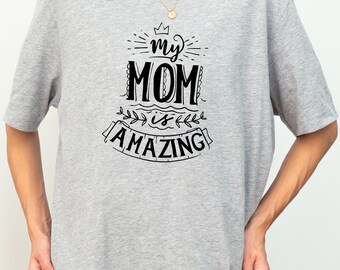 My Mom Is Amazing Tee, Mother’s Day Present, Mama Life Apparel, New Parent Outfit
