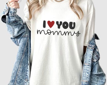 I Love You Mommy Shirt – Mother’s Day Gift Idea, Cute Mom Apparel, Comfort Colors Tshirt