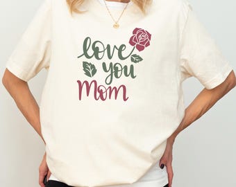 Love You Mom Shirt – Mother’s Day Gift for Mom, Floral Mom T Shirt, Mom Gift, Cute Mother Shirt, Gift for Mom from Daughter Son