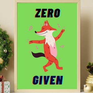 May include: A framed print featuring a cartoon fox dancing on a bright green background. The fox is orange with a white chest and is surrounded by musical notes. The words "ZERO GIVEN" are displayed in a 3D effect.
