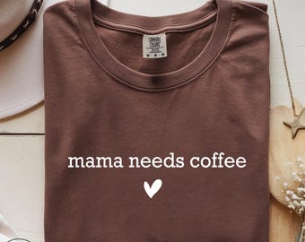 Mama Needs Coffee Shirt, Coffee Lover Mom T-Shirt, Funny Mama Shirt, Comfort Colors Tee, Gift for Mom