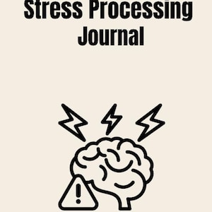 May include: A cream-colored graphic with the text "Stress Processing Journal" at the top. Below the text is a black illustration of a brain with lightning bolts above it and a warning sign in front.