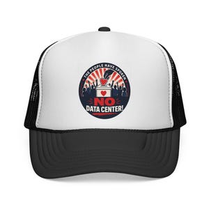 May include: A black and white trucker hat with a curved peak. The front panel is white and features a circular graphic with the text "THE PEOPLE HAVE SPOKEN" and "NO DATA CENTER!" in red, white, and blue. The hat has a mesh back.