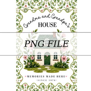 May include: A digital PNG file featuring a house illustration with the text "Grandma and Grandpa's HOUSE" and "MEMORIES MADE HERE SINCE 1976." The design includes floral and decorative border elements in green, pink, and white.