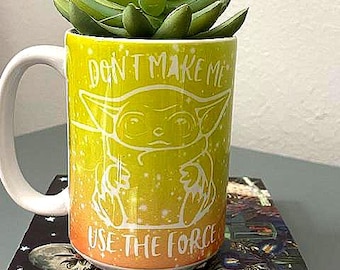 Grogu Mug – “Don’t Make Me Use the Force” | Baby Yoda Coffee Cup | Star Wars Gift | Funny Mug | Gift for Mom Dad Birthday