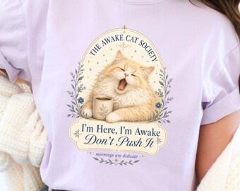 Awake Cat Society Shirt, I'm Here Don't Push It Tee, Funny Morning Cat Shirt, Sarcastic Coffee Gift, Comfort Colors Tee, Cat Lover Gift