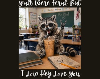 Lustiges Lehrer Geschenk PNG | Ihr wart wild, aber ich liebe dich | Waschbär Lehrer Wertschätzung Digital Download