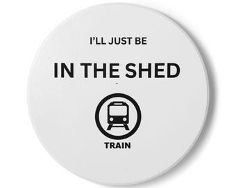 I'll Just Be In The Shed Train Ceramic Coaster | Train Enthusiast Drink Mat