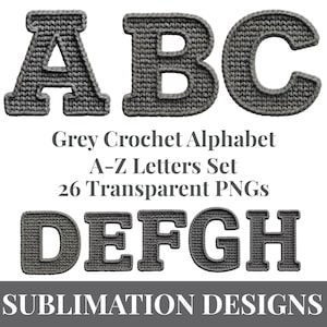 May include: A set of grey crochet alphabet letters, including A, B, C, D, E, F, G, and H, against a white background. The letters are in a bold, block style with a textured appearance. Text at the bottom reads "SUBLIMATION DESIGNS".