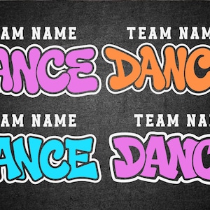 May include: Four colorful "DANCE" designs with white outlines and the text "TEAM NAME" above and below. The designs feature bubble letters in pink, orange, blue, and purple on a dark gray background. Ideal for dance teams.