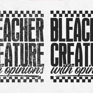 May include: Two identical black and white graphic designs. Each design features the words "BLEACHER CREATURE" in a bold, distressed font, with "with opinions" in a script font below. A checkered pattern borders the top and bottom.