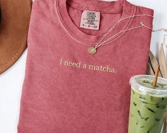 Embroidered I Need a Matcha Shirt, Minimal Graphic Tee, Matcha Lover Gift