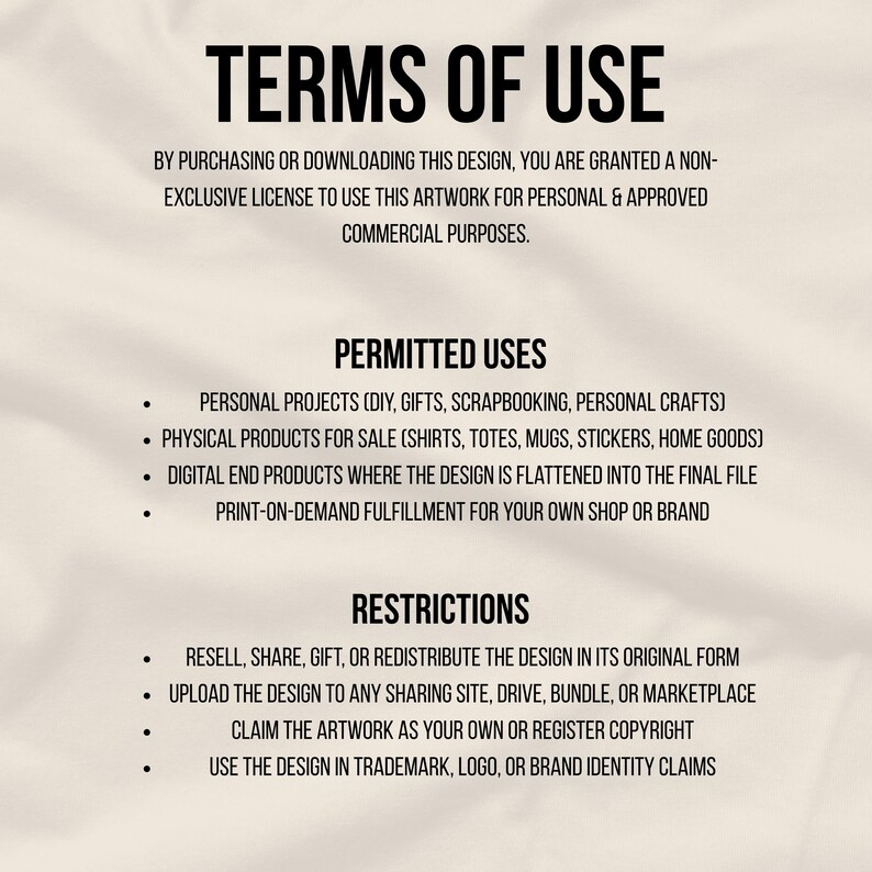 May include: Terms of Use document with black text on a cream background. The text outlines permitted uses for the design, including personal projects and physical products for sale. Restrictions include reselling or redistributing the design.
