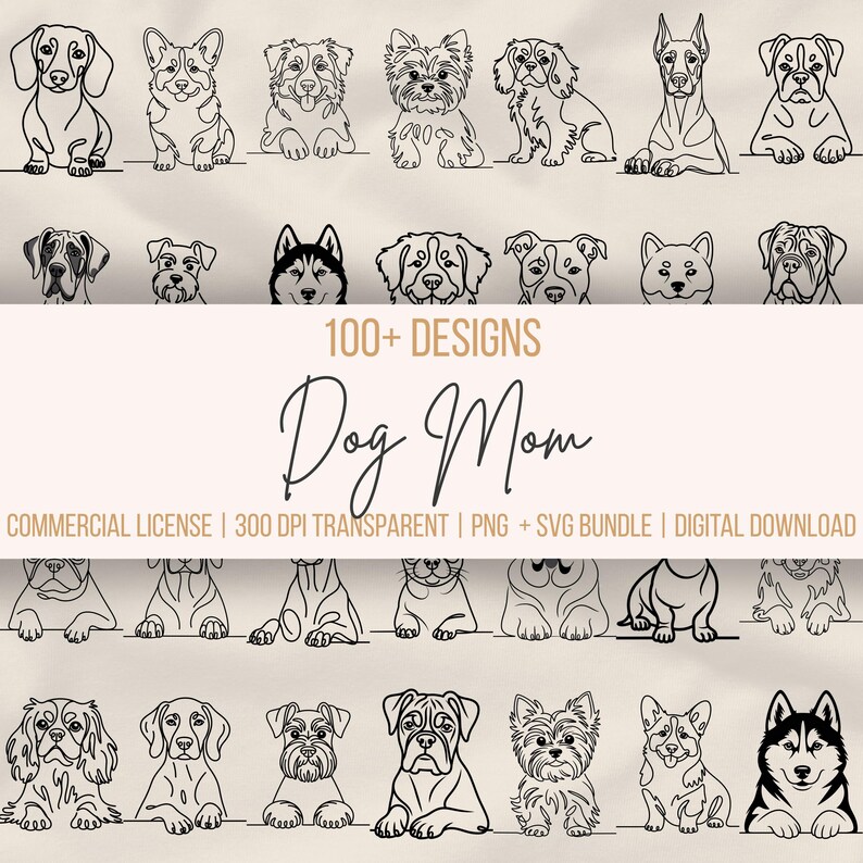 May include: Digital download featuring line art illustrations of various dog breeds. The image includes the text "100+ DESIGNS" and "Dog Mom". The design is a PNG and SVG bundle, available for digital download.