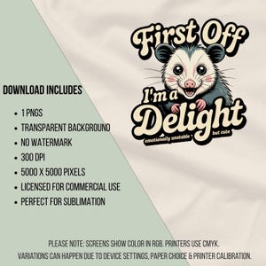 May include: A digital design featuring a cartoon opossum with the text "First Off I'm a Delight" in a vintage style. The opossum is gray, pink, and white. The design includes the words "emotionally unstable but cute".