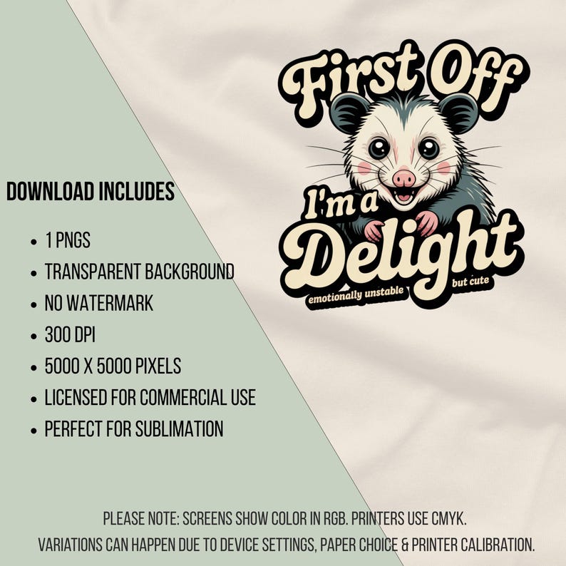 May include: A digital design featuring a cartoon opossum with the text "First Off I'm a Delight" in a vintage style. The opossum is gray, pink, and white. The design includes the words "emotionally unstable but cute".