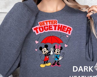 Disney Better Together Sweatshirt, Mickey Minnie Love Sweater, Disney Valentines Sweatshirt, Disney Couple Sweater, Disney Valentine Hoodie