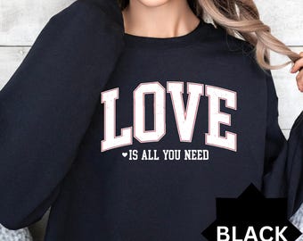 Love Valentines Sweatshirt, Love All You Need, Womens Valentines Sweatshirt, Valentines Day Shirt, Cute Valentines Gift, Heart Sweatshirt