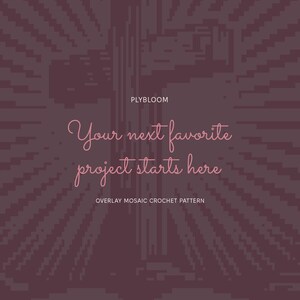 May include: A dark purple graphic design featuring a sunburst pattern and the text PLYBLOOM, Your next favorite project starts here, and OVERLAY MOSAIC CROCHET PATTERN in light pink and white lettering centered on the square image.