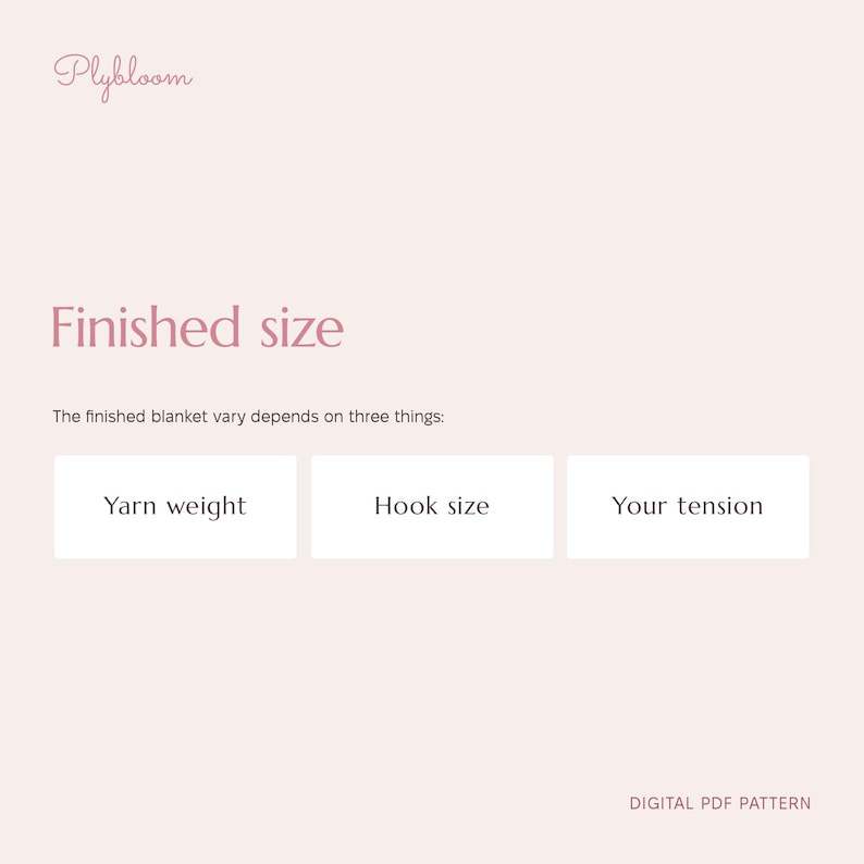 May include: A digital PDF pattern document with a light pink background. The text reads Plybloom, Finished size, The finished blanket vary depends on three things: Yarn weight, Hook size, and Your tension. The bottom right reads DIGITAL PDF PATTERN.