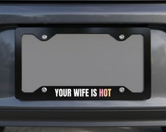 Funny License Plate Frame for Husband, "Your Wife Is Hot" Car Tag Frame, Anniversary Gift for Him, Novelty Car Accessory