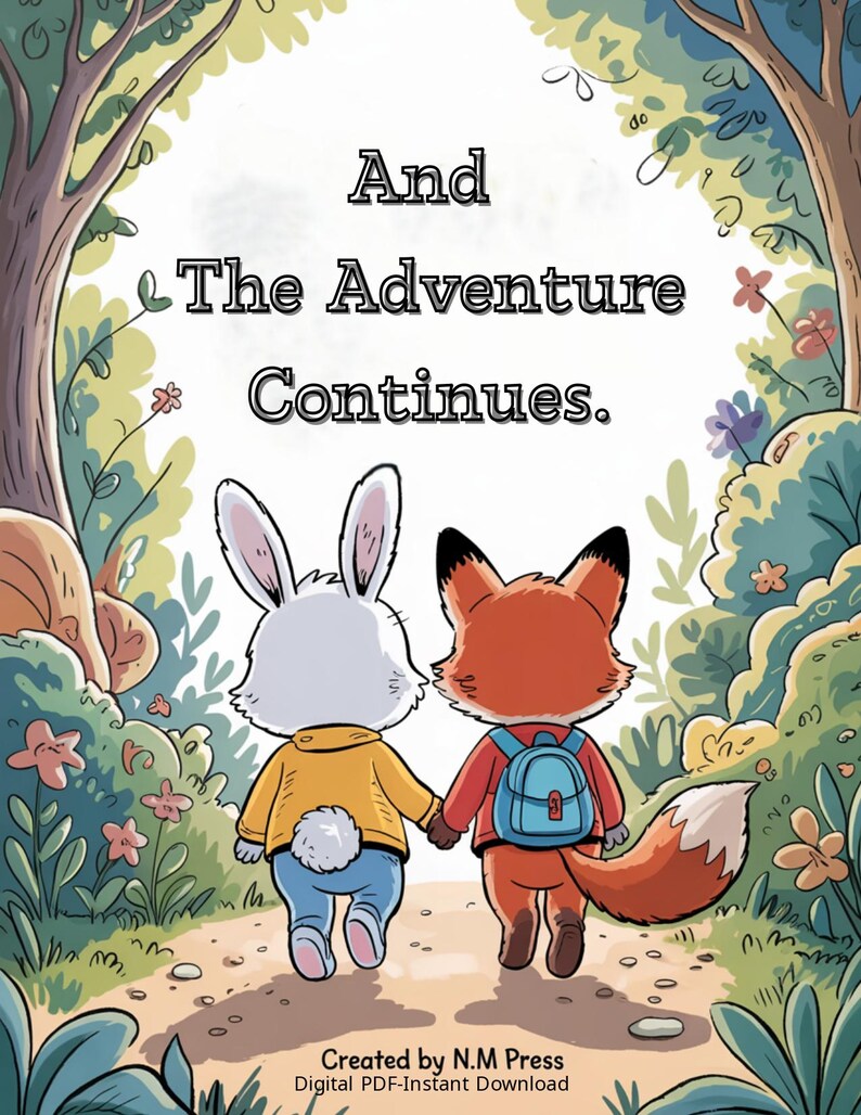 May include: A children's illustration depicts a rabbit and a fox walking hand-in-hand on a path through a forest. The rabbit wears a yellow jacket and blue pants, while the fox has a red shirt and a blue backpack. Text reads, "And The Adventure Continues."
