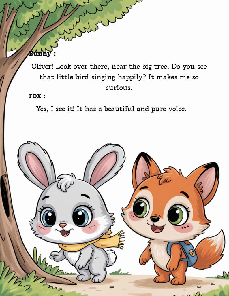 May include: Illustration of a gray bunny wearing a yellow scarf and an orange fox with a blue backpack. The text reads: "Bunny: Oliver! Look over there, near the big tree. Do you see that little bird singing happily? It makes me so curious. Fox: Yes, I see it! It has a beautiful and pure voice."