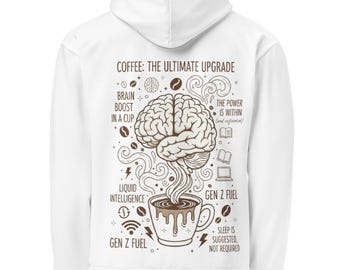 May include: White hoodie with a graphic design featuring a brain, coffee cup, and text. The text includes "Coffee: The Ultimate Upgrade," "Brain Boost in a Cup," and "Gen Z Fuel."