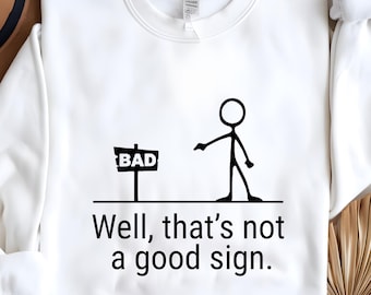 Having Bad Day Gift ,Well That's not a Good Sign Shirt , Dark Humor Crew For Best Friend Men
