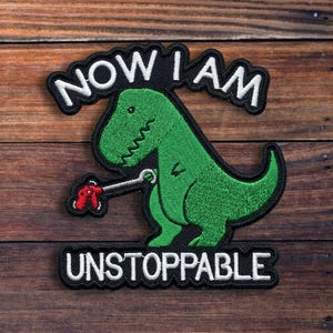 Now I Am Unstoppable T-Rex Iron On Patch - Funny Dinosaur with Grabber Tool Embroidered Badge - Sarcastic Dino Applique for Jackets, Bags