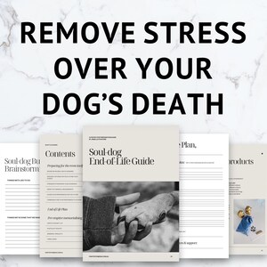 May include: A collection of printed guides titled "Soul-dog End-of-Life Guide" and "Soul-dog Brainstorm". The guides are light beige with black text. The image includes the text "REMOVE STRESS OVER YOUR DOG'S DEATH".