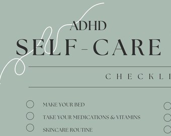 May include: A sage green checklist titled "ADHD Self-Care." The text is in a dark gray font with a white decorative swirl. Checklist items include "Make Your Bed," "Take Your Medications & Vitamins," and "Skincare Routine."