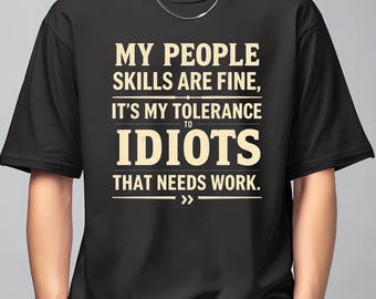 T-shirt My People Skills Are Fine, shirt grappig sarcastisch citaat, T-shirt Tolerance to Idiots