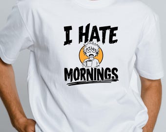I Hate Mornings Shirt, Sarcastic Morning Tee, Funny Coffee T-Shirt, Humorous Sleepy Graphic Tee