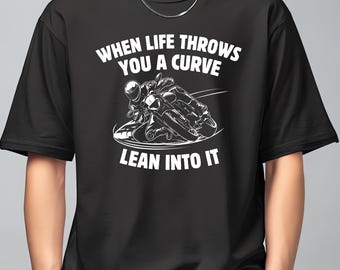 When Life Throws You A Curve Lean Into It T-Shirt | Motorcycle Rider Gift | Biker Shirt | Funny Moto Tee | Gift for Motorcycle Lovers