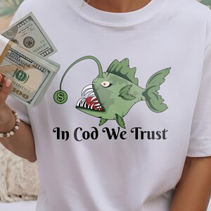 In Cod We Trust Shirt, Funny Money Anglerfish Hustle Tee, Finance Gift