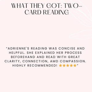 May include: A light pink background with the word "REVIEWS" in black. Below, the text reads "WHAT THEY GOT: TWO-CARD READING." A customer review is included, praising the reading's clarity and compassion.