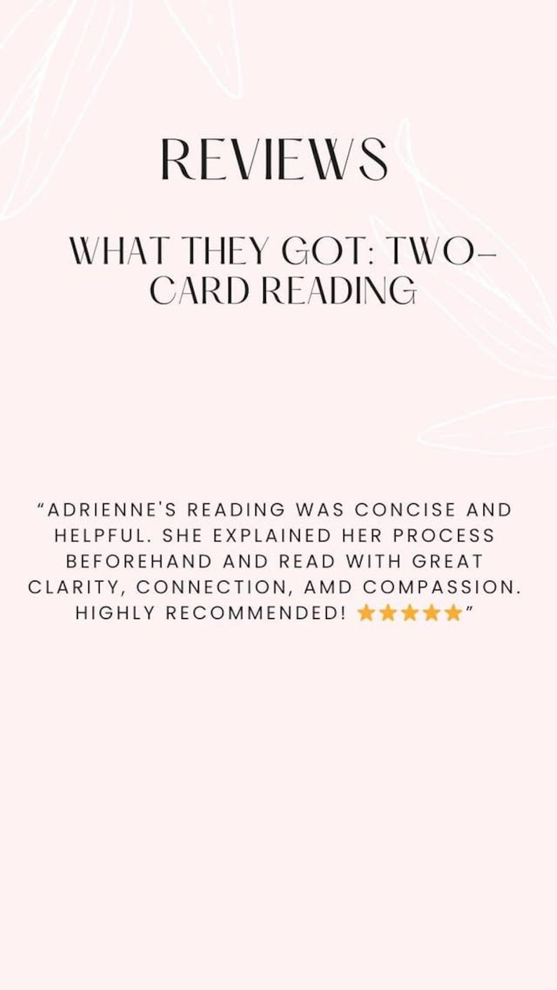 May include: A light pink background with the word "REVIEWS" in black. Below, the text reads "WHAT THEY GOT: TWO-CARD READING." A customer review is included, praising the reading's clarity and compassion.