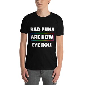 Bad Puns Are How Eye Roll Unisex T-Shirt