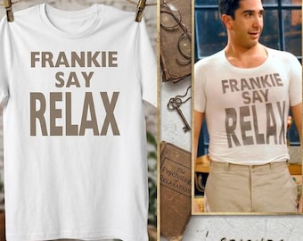Friends Ross Geller Tee - Frankie Say Relax Shirt - Icons & Quotes Collection, Vintage 80s Funny Tee, Frankie Says Relax Gift for Him Her