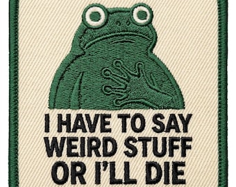 Funny Frog Meme Embroidered Patch - "I Have To Say Weird Stuff" Iron On Applique - Quirky Neurodivergent Introvert Gift for Totes & Bags