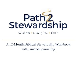 May include: A white background features the title "Path 2 Stewardship" in navy blue and gold. Below, the text reads "Wisdom + Discipline + Faith." The bottom of the image states "A 12-Month Biblical Stewardship Workbook with Guided Journaling."