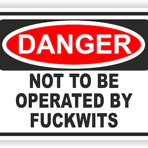 DANGER NOT TO BE OPERATED BY F*CKWITS Sticker Decal Funny JDM Car Ute 4x4 Boat 