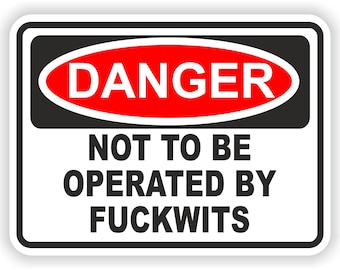 Danger Not to Be Operated By Fuckwits Sticker for Laptop Book Fridge Guitar Motorcycle Helmet ToolBox Door PC Boat