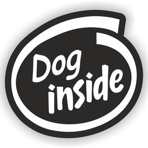May include: Black and white sticker with a white oval border. The sticker says "Dog inside" in a white, handwritten font.