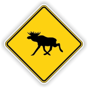 May include: Yellow diamond-shaped warning sign with a black silhouette of a moose running. The sign reads "Moose Crossing".