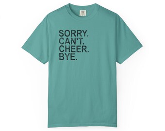 Sorry. Can't. Cheer. Bye T-Shirt by Comfort Colors