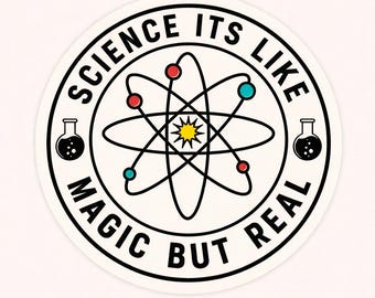 Science Is Like Magic But Real Sticker Funny Science Sticker Nerd Geek Decal Physics Chemistry Gift for Teacher Student STEM Vinyl